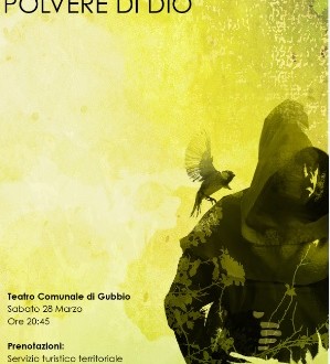 Al Teatro Comunale di Gubbio in scena “Francesco polvere di Dio”