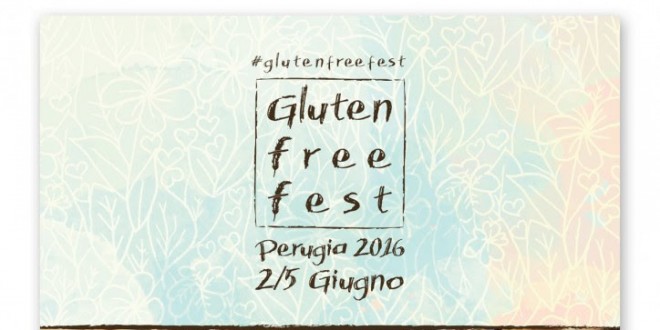 Tutto pronto per “Gluten Free Fest 2016″: a Perugia dal 2 al 5 giugno con “I Ragazzi della Via Glut”
